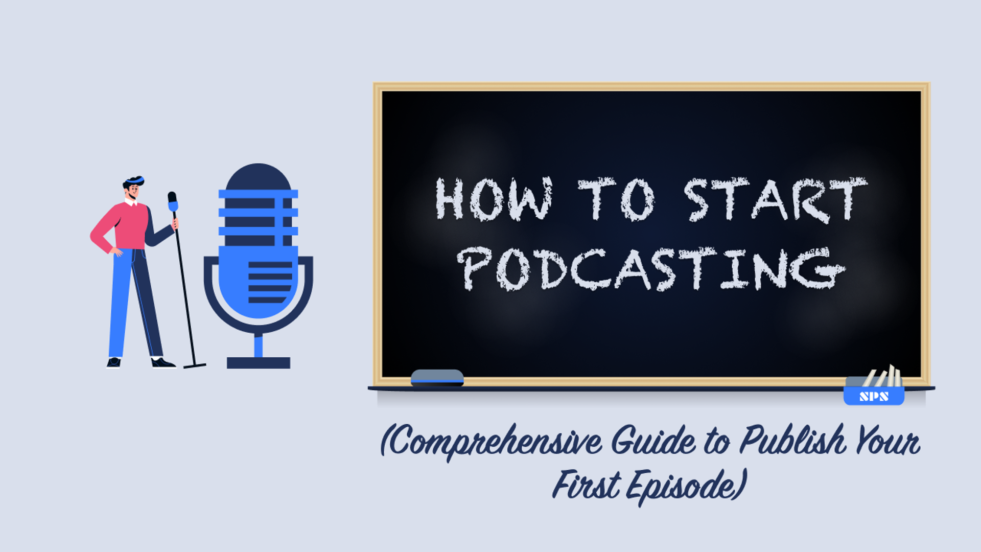How to Start Podcasting in 2021 (Comprehensive Guide to Publish Your First Episode)
